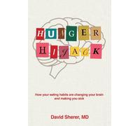 Hunger Hijack: How your eating habits are changing your brain and making you sick