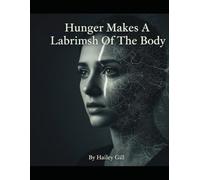 Hunger Makes A Labyrinth Of The Body