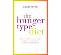 Hunger Type Diet: Discover what drives your hunger, rebalance your hormones â and lose weight for good