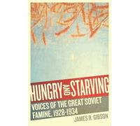 Hungry and Starving: Voices of the Great Soviet Famine, 1928-1934