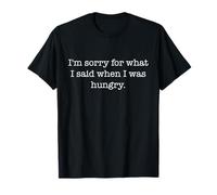 Hungry Apology Edgy Humor Sardonic Funny Ironic Sarcastic T-Shirt