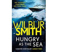 Hungry as the Sea: A heart-stopping thriller from the master of adventure, Wilbur Smith