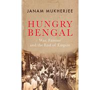 Hungry Bengal: War, Famine and the End of Empire