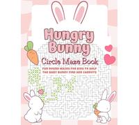 Hungry Bunny Circle Maze Book: Fun Round Mazes for Kids to Help the Baby Bunny Find Her Carrots