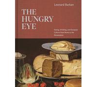 The Hungry Eye: Eating, Drinking, and European Culture from Rome to the Renaissance