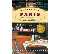 Hungry For Paris: The Ultimate Guide to the City's 102 Best Restaurants