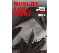 hungry for what: stories