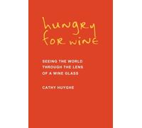 Hungry for Wine: Seeing the World Through the Lens of a Wine Glass