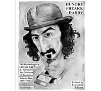 Hungry Freaks Daddy: The Recordings of FRANK ZAPPA and The Mothers Of Invention Volume One 1959-1969 (Revised Edition 2011): Volume 1