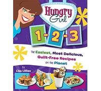 Hungry Girl 1-2-3: The Easiest, Most Delicious, Guilt-free Recipes on the Planet