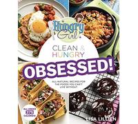 Hungry Girl Clean & Hungry Obsessed!: All-Natural Recipes for the Foods You Can't Live Without