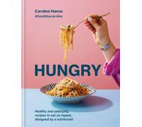 Hungry : Healthy and satisfying meals to eat on repeat, designed by a nutritionist