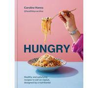 Hungry: Healthy and satisfying meals to eat on repeat, designed by a nutritionist