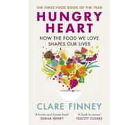 Hungry Heart: How the food we love shapes our lives: The Times Food Book of the Year