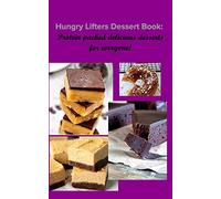 Hungry Lifters Dessert Book: Protein packed delicious desserts for everyone