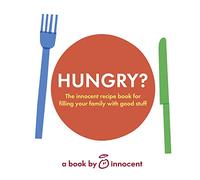Hungry? The innocent recipe book for filling your family with good stuff