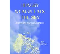 Hungry Woman Eats the Sky: Devotions for the Starved- - Color / Illustrated Edition