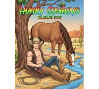 Hunky Cowboys Coloring Book: Experience The Rugged Charm Of The American Frontier With Handsome Ranch Hands And Chiseled Rodeo Riders
