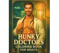 Hunky Doctors Coloring Book for Adults: A Steamy Medical Romance Coloring Book Featuring 60+ Single-Sided Pages of Handsome Doctors, Surgeons, and ... Relaxation (Hunky Heroes Coloring Series)