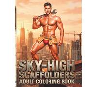 Hunky Heroes Coloring: Sky-High Scaffolders: High-Rise Hunks & Construction Crews | 76 Single-Sided Pages, 8.5″×11″ | An 18+ Adult Coloring Book of Muscular Men at Work (Hunky Heroes Coloring Series)