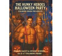Hunky Heroes Halloween Party Coloring Book for Adults: A Steamy and Saucy 18+ Coloring Book Featuring Over 80 Single-Sided Pages of Firefighters, ... Costumes (Hunky Heroes Coloring Series)