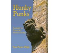 [(Hunky Punks: A Study in Somerset Stone Carving)] [ By (author) Peter Poyntz Wright, Illustrated by Peter Poyntz Wright ] [April, 2004]