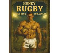 Hunky Rugby Players Coloring Book for Adults: A Steamy and Saucy 18+ Coloring Book of Muscular Athletes, Featuring 75+ Single-Sided Pages of Scrums, ... Relaxation (Hunky Heroes Coloring Series)