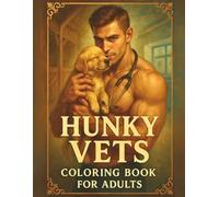 Hunky Vets Coloring Book for Adults: An Adult Coloring Book Featuring 75+ Single-Sided Pages of Handsome Veterinarians with Cute Animals, from Puppies ... and Relaxation (Hunky Heroes Coloring Series)