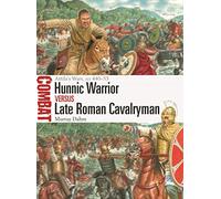 Hunnic Warrior vs Late Roman Cavalryman: Attila's Wars AD 440-53: 67 (Combat)