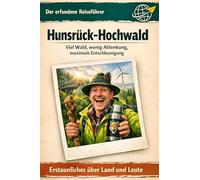 Hunsrück-Hochwald: Viel Wald, wenig Ablenkung, maximale Entschleunigung. Der erfundene Reiseführer