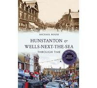 Hunstanton & Wells-Next-the-Sea Through Time Revised Edition