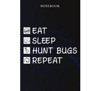 Hunt Bugs Sarcasm Gift - Eat Sleep Hunt Bugs Repeat: Sarcastic Funny Gift Idea for Men, Novelty, With Sayings, Women, Guys, Cup - Lined Journal Notebook,Life