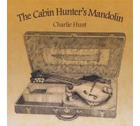 Hunt, Charlie - Cabin Hunter's Mandolin
