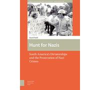 Hunt for Nazis: South America's Dictatorships and the Prosecution of Nazi Crimes (War, Conflict and Genocide Studies)