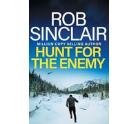 Hunt for the Enemy: The intense, explosive, action-packed thriller from Rob Sinclair (The Enemy Trilogy, 3)