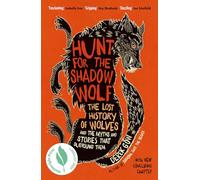Hunt for the Shadow Wolf : The lost history of wolves and the myths and stories that surround them
