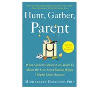 Hunt, Gather, Parent: What Ancient Cultures Can, Doucleff.