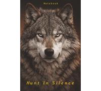 Hunt in Silence: A Dark Aesthetic Notebook for Focused Minds & Independent Thinkers