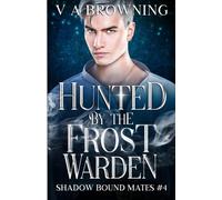 Hunted By The Frost Warden: A Spicy Fated Mates Paranormal Romance (90 Minute Read) (Shadow Bound Mates)