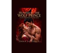 Hunted by the Wolf Prince: A Possessive Alpha Enemies-to-Lovers Shifter Romance