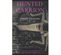 Hunted Carrion: Sonnets to a Stalker