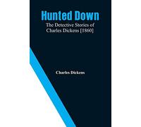 Hunted Down: The Detective Stories of Charles Dickens [1860]