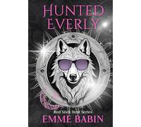 Hunted Everly: A Fated Mates Wolf-Shifter, Why Choose Romance: 4 (Red Stick Heat)