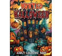 Hunted Halloween Adult Coloring Book: An Elegante Hunted Halloween Adult Coloring Book | Discover a Realm of Creativity with Intricate Haunted House ... and Joyful Coloring Book for Adults.