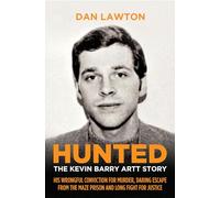 Hunted: The Kevin Barry Artt Story: His Wrongful Conviction for Murder, Daring Escape from the Maze Prison and Long Fight for Justice