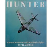 Hunter - A Personal View of the Ultimate Hawker Fighter