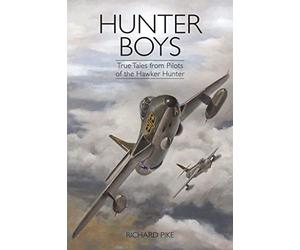 Hunter Boys: True Tales from Pilots of the Hawker Hunter