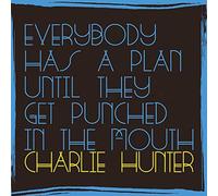 Charlie Hunter : Everybody Has a Plan Until They Get Punched in the Mouth CD