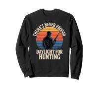 Hunter Desires More Daylight for Hunting Season Sweatshirt