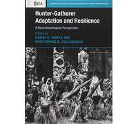 Hunter-Gatherer Adaptation and Resilience: A Bioarchaeological Perspective: 81 (Cambridge Studies in Biological and Evolutionary Anthropology, Series Number 81)